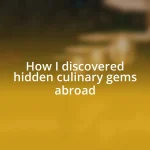 How I discovered hidden culinary gems abroad