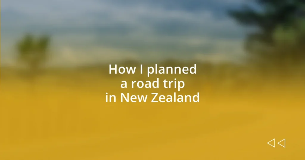 How I planned a road trip in New Zealand