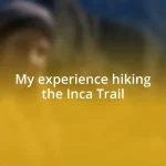 My experience hiking the Inca Trail