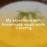 My experience with homemade meals while traveling