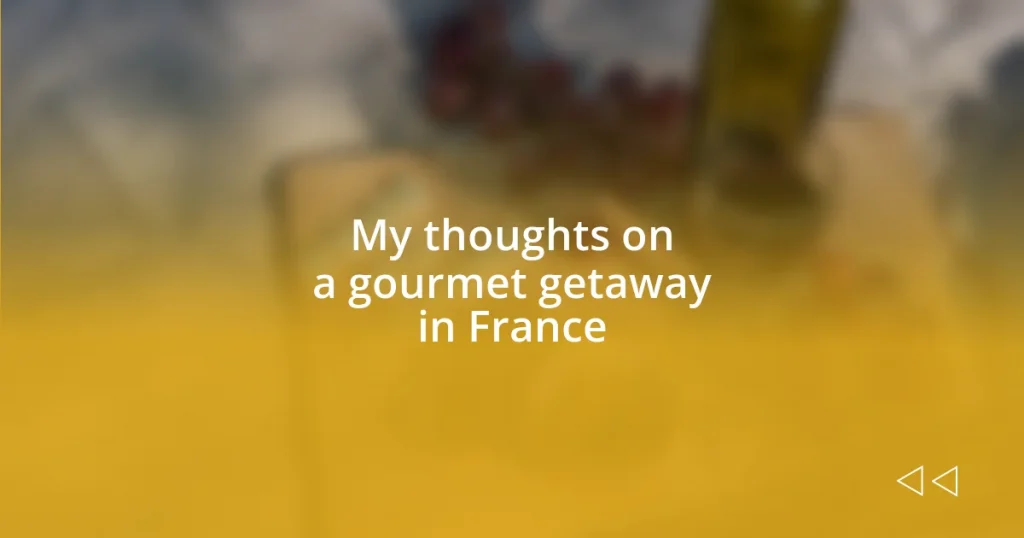 My thoughts on a gourmet getaway in France