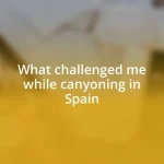 What challenged me while canyoning in Spain