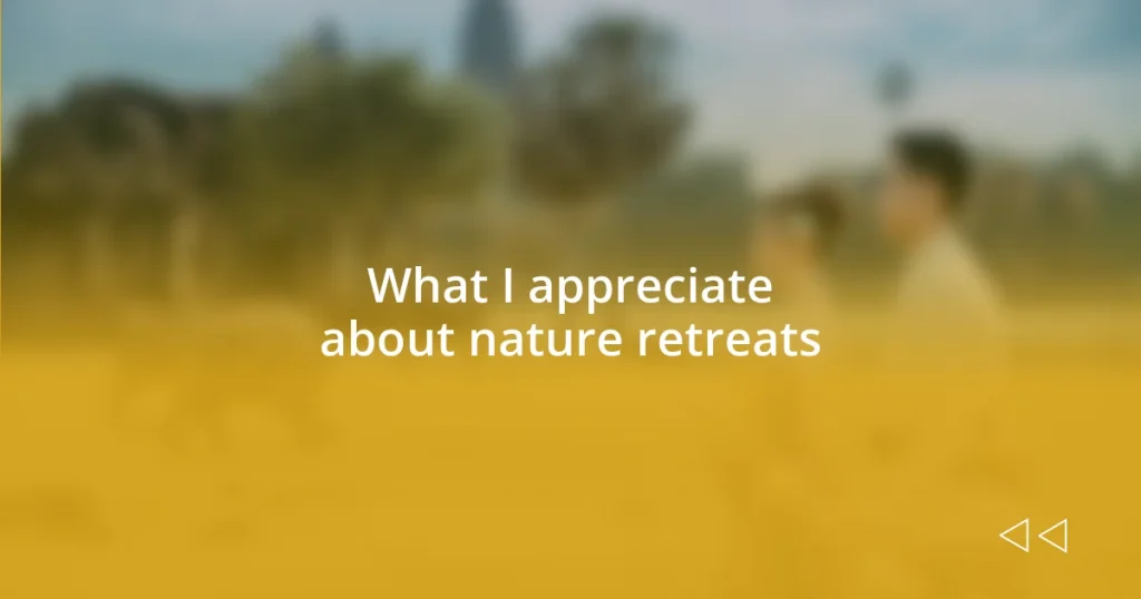 What I appreciate about nature retreats