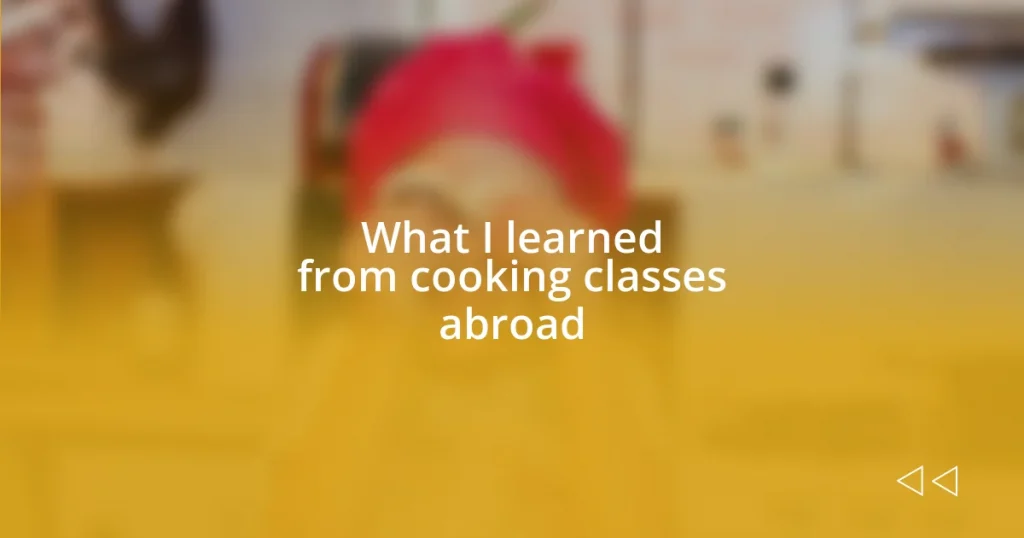 What I learned from cooking classes abroad