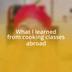 What I learned from cooking classes abroad