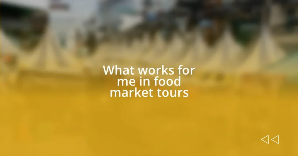 What works for me in food market tours