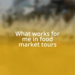 What works for me in food market tours