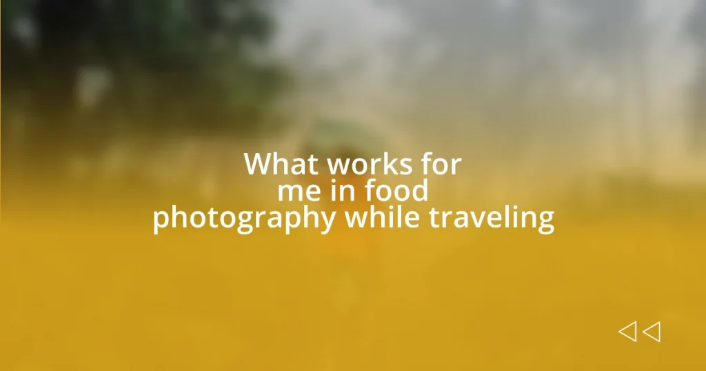 What works for me in food photography while traveling